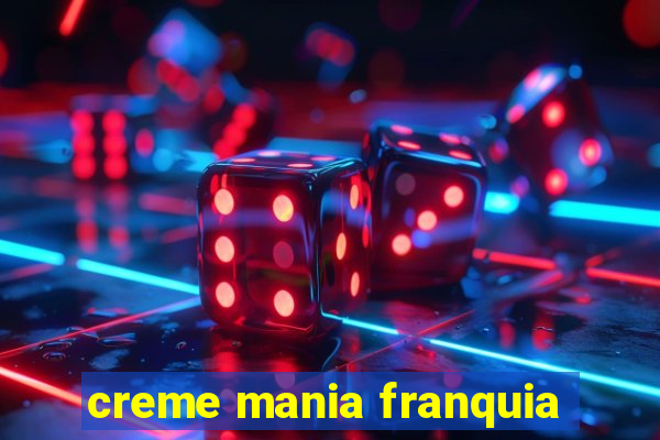 creme mania franquia