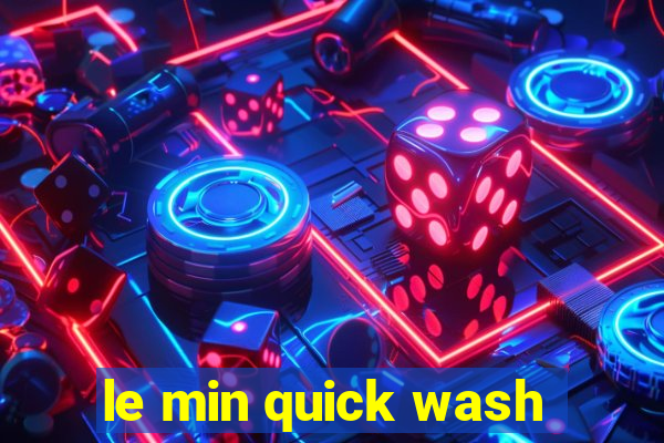 le min quick wash