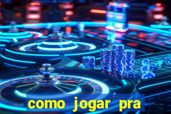 como jogar pra ganhar dinheiro