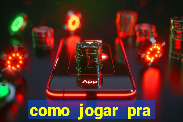 como jogar pra ganhar dinheiro