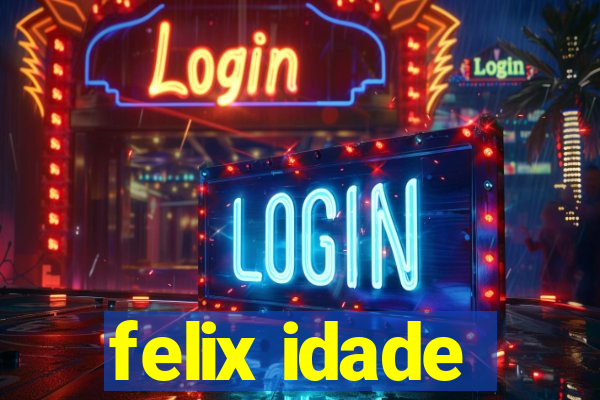 felix idade