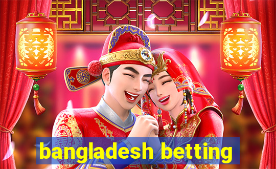 bangladesh betting