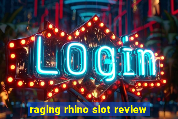 raging rhino slot review