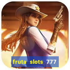 fruta slots 777 paga mesmo