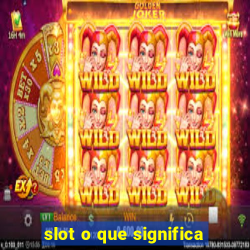 slot o que significa