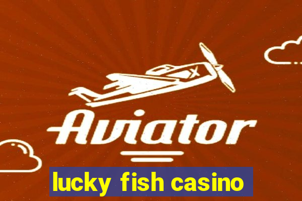 lucky fish casino