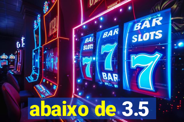 abaixo de 3.5