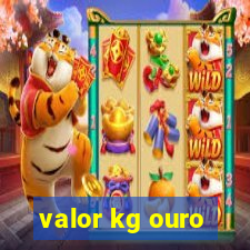 valor kg ouro