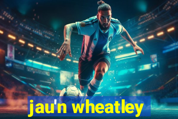 jau'n wheatley