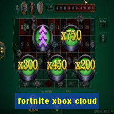 fortnite xbox cloud