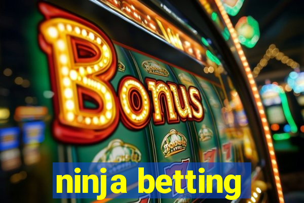 ninja betting