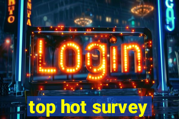 top hot survey