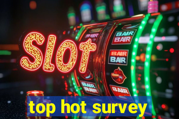 top hot survey