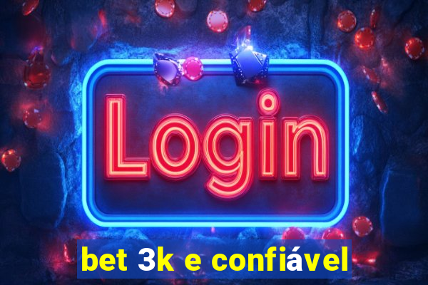 bet 3k e confiável