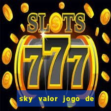 sky valor jogo de ganhar dinheiro