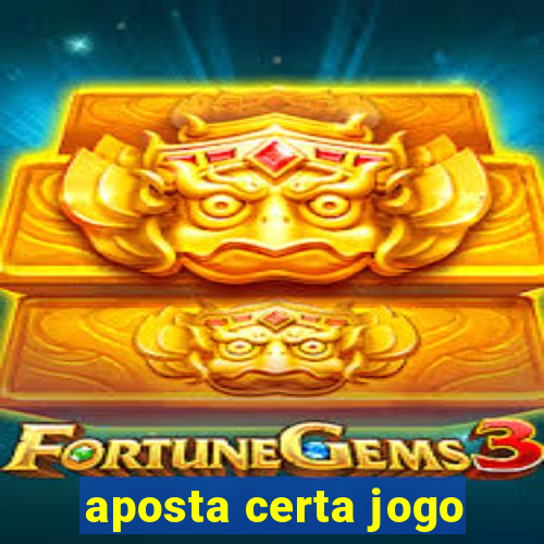 aposta certa jogo