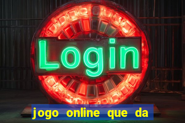 jogo online que da dinheiro de verdade