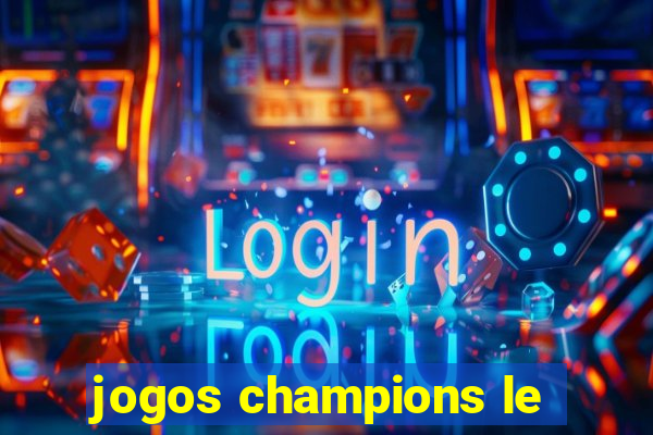 jogos champions le