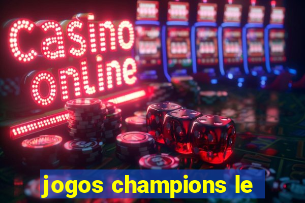 jogos champions le