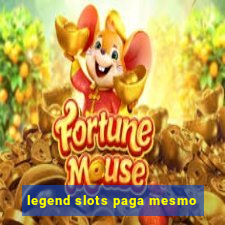 legend slots paga mesmo