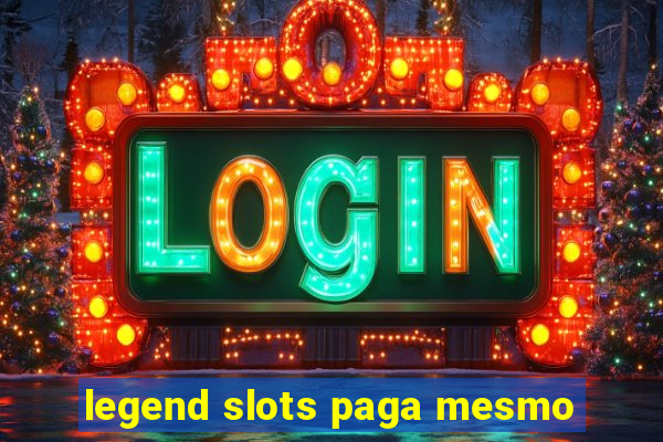 legend slots paga mesmo