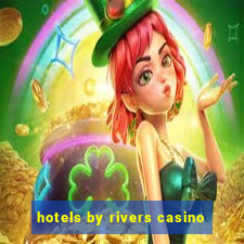 hotels by rivers casino