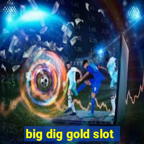 big dig gold slot