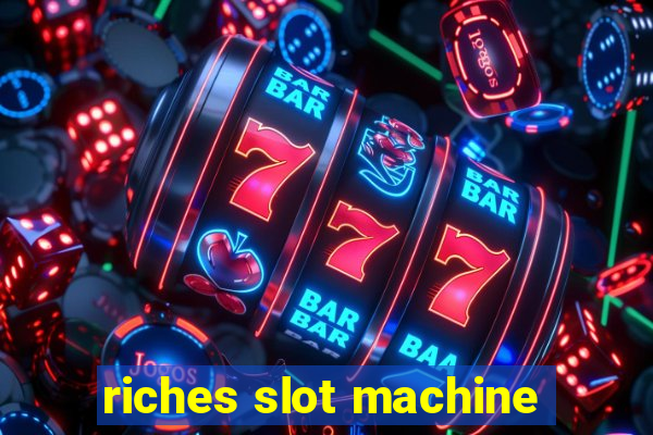 riches slot machine