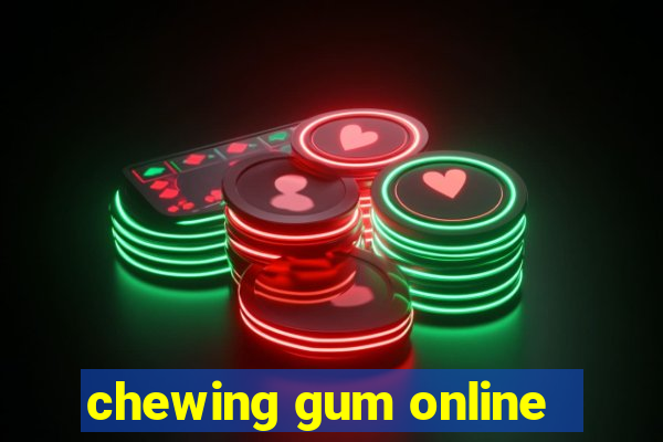 chewing gum online