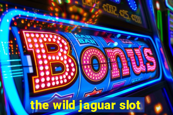 the wild jaguar slot