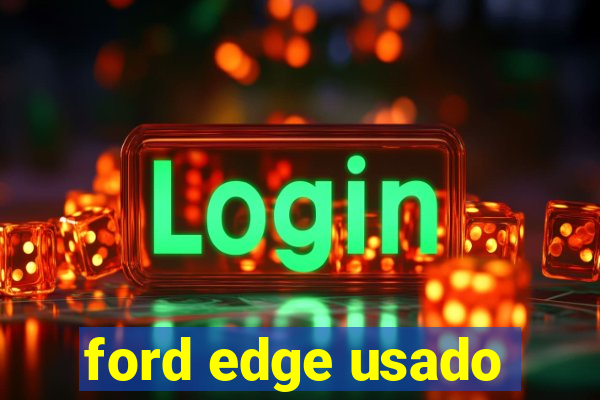 ford edge usado