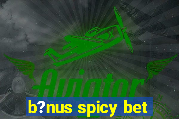 b?nus spicy bet