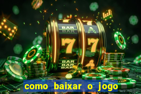 como baixar o jogo do tigre para ganhar dinheiro