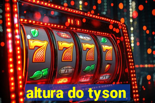 altura do tyson