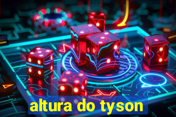 altura do tyson