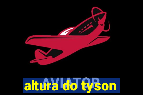 altura do tyson