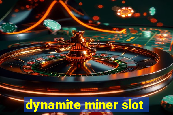 dynamite miner slot