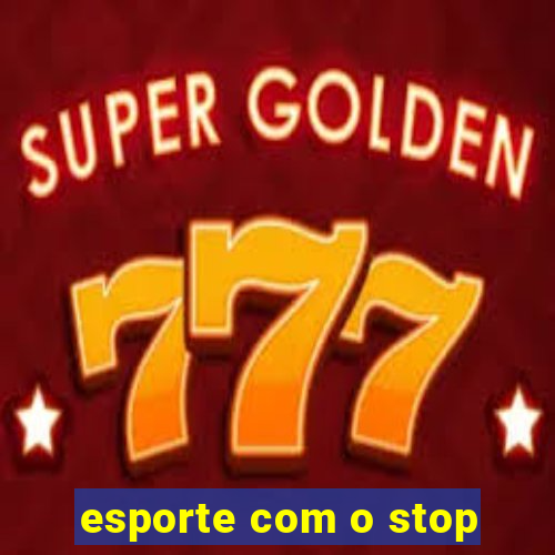 esporte com o stop