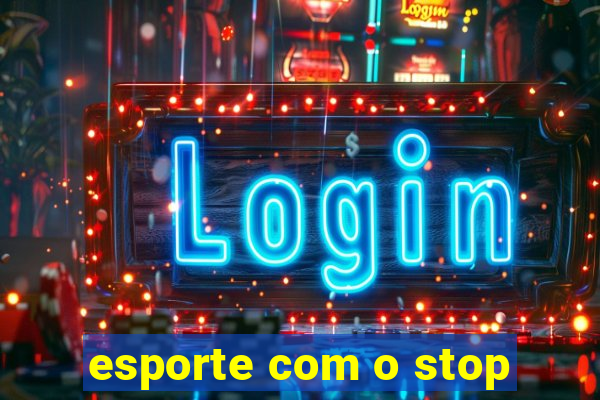 esporte com o stop