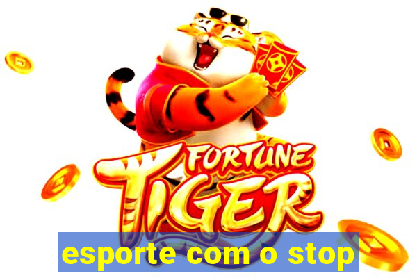 esporte com o stop