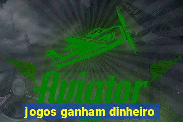 jogos ganham dinheiro