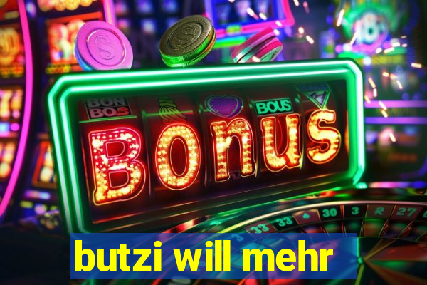 butzi will mehr