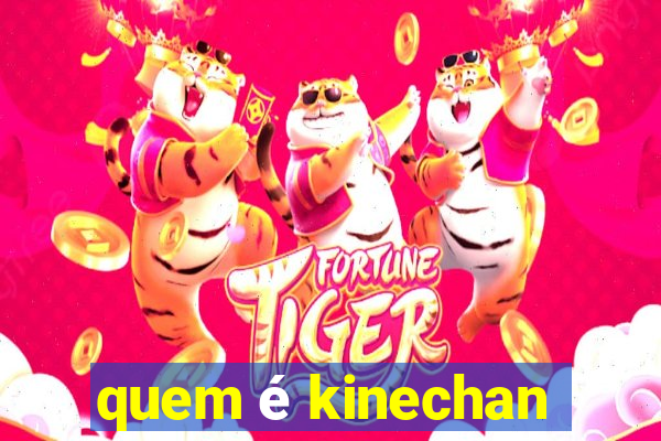 quem é kinechan