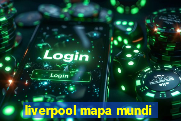 liverpool mapa mundi