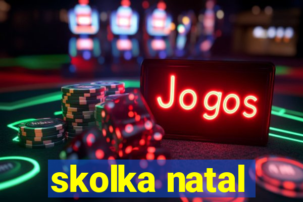 skolka natal