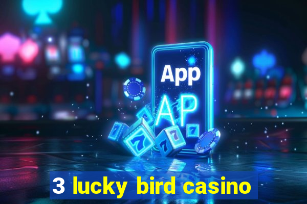 3 lucky bird casino