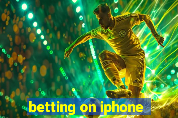 betting on iphone