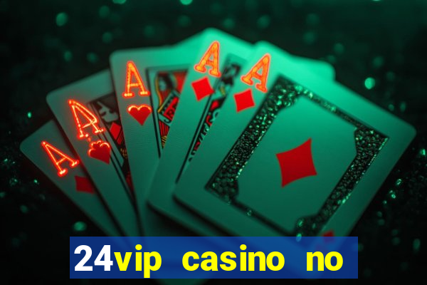 24vip casino no deposit bonus