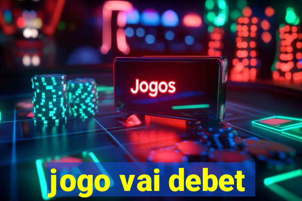 jogo vai debet