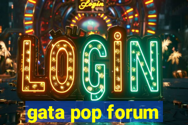 gata pop forum